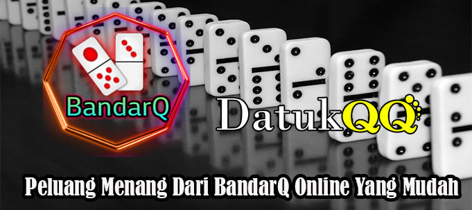 Peluang Menang Dari BandarQ Online Yang Mudah